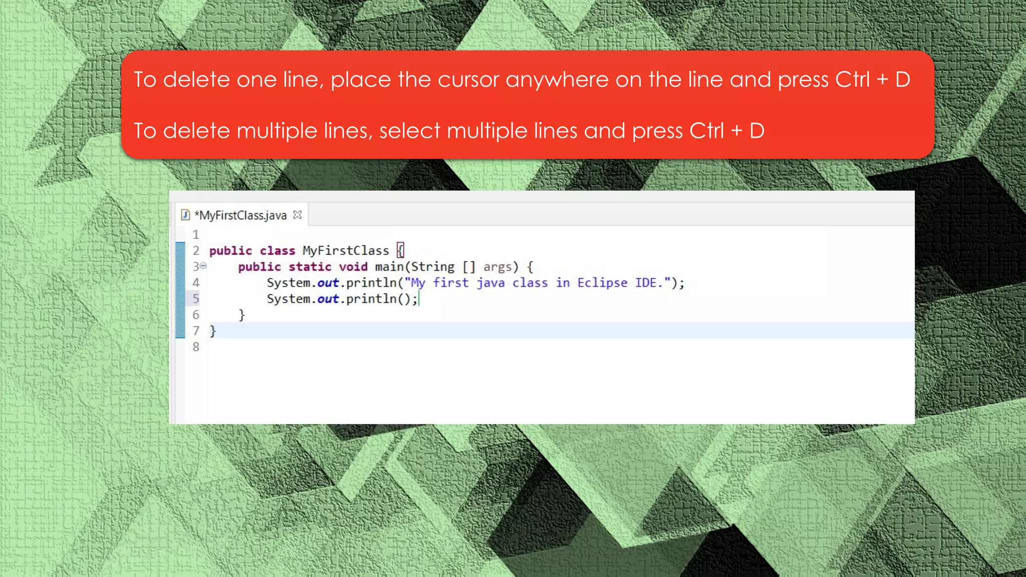 To delete one line, place the cursor anywhere on the line and press Ctrl + D To delete multiple lines, select multiple lines and press Ctrl + D 