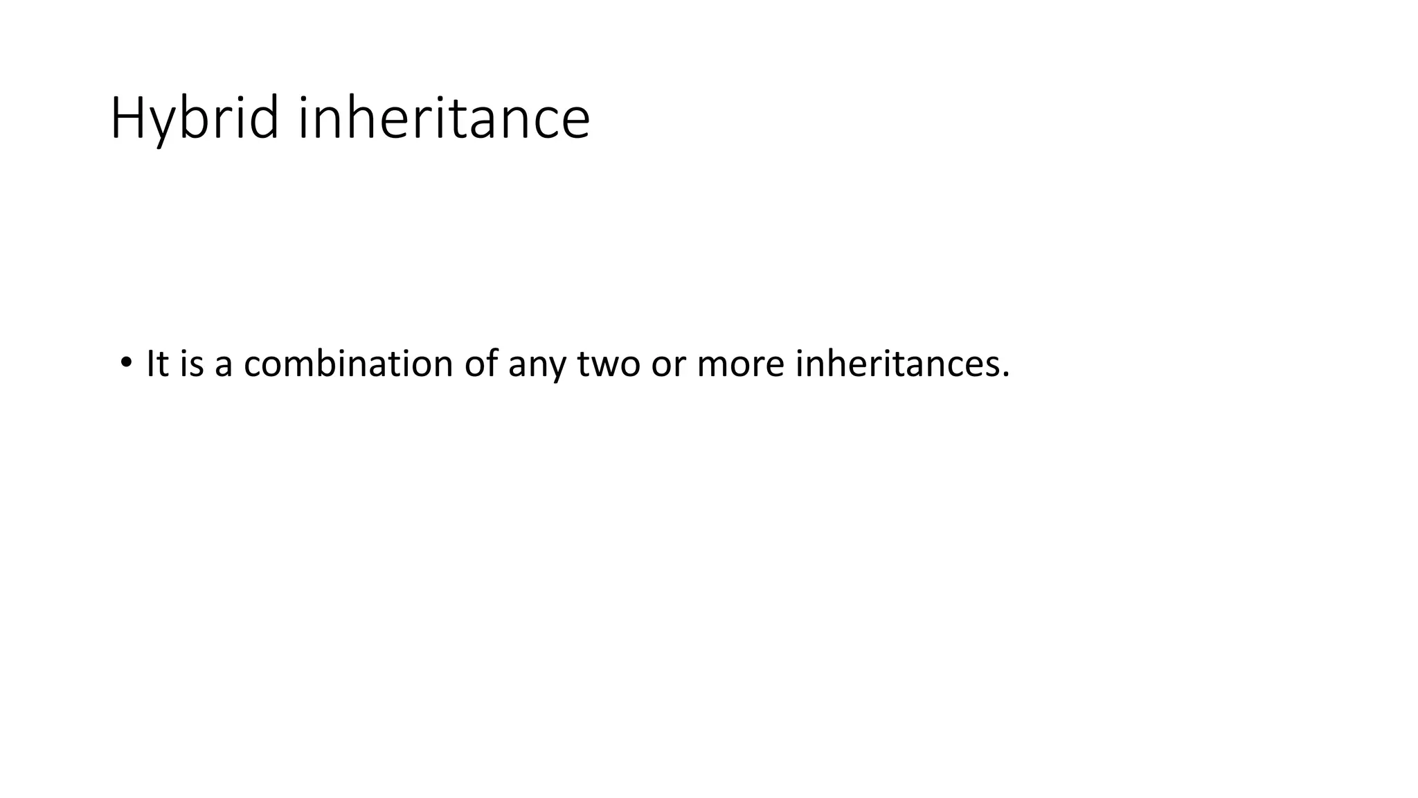 Hybrid inheritance • It is a combination of any two or more inheritances. 