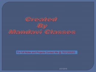2/21/2016
For full Notes and Projects Contact Me @ 7631205203
 