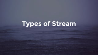 Types of Stream
 