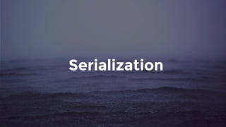 Serialization
 