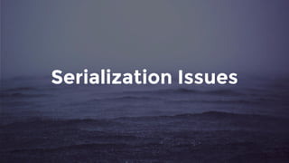 Serialization Issues
 