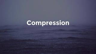 Compression
 