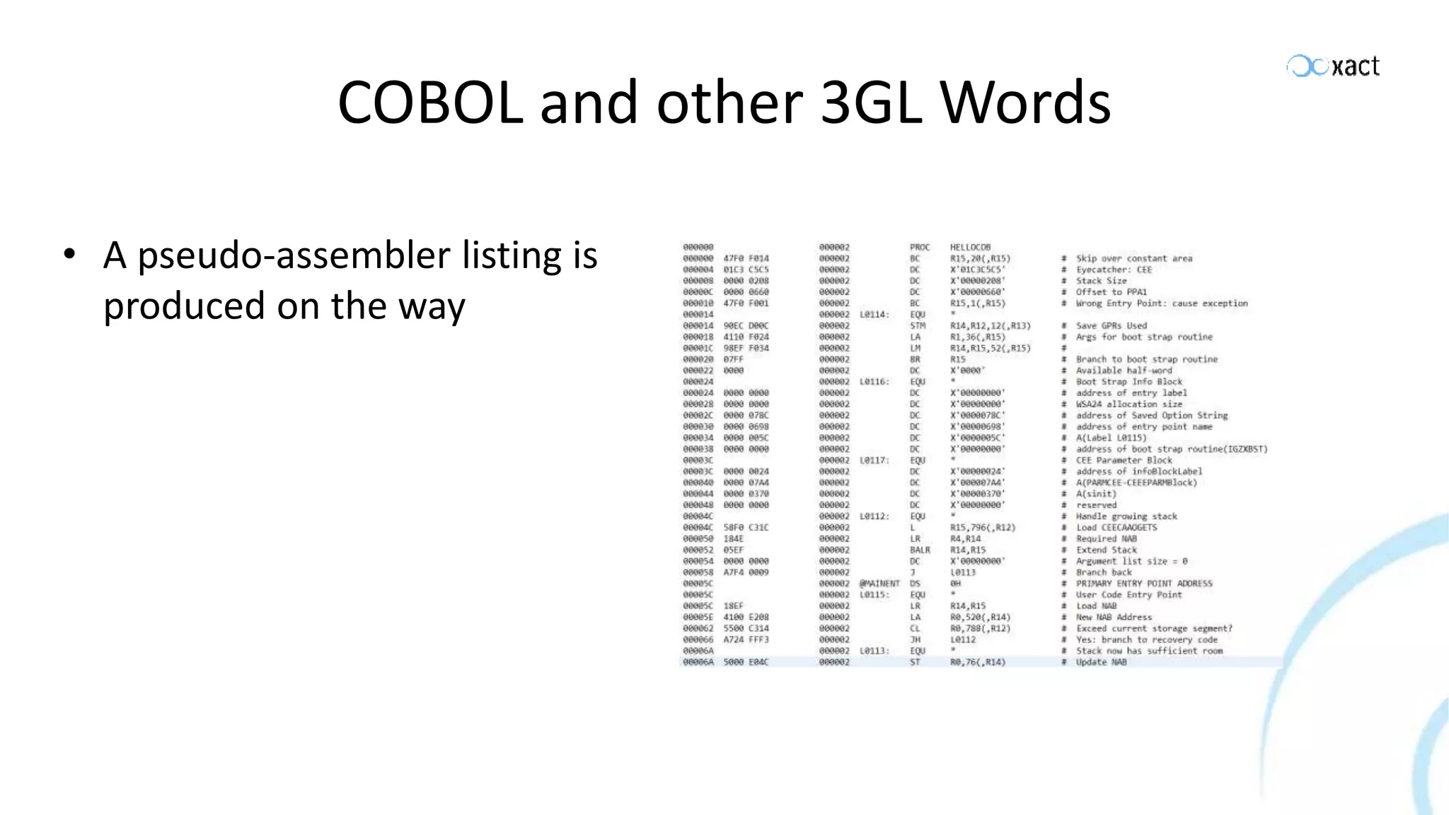 COBOL and other 3GL Words • A pseudo-assembler listing is produced on the way 
