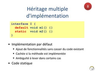 Héritage multiple
d'implémentation
• Implémentation par défaut
 Ajout de fonctionnalités sans casser du code existant
 C...