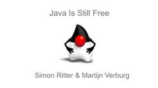 Java Is Still Free
Simon Ritter & Martijn Verburg
 