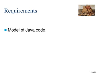 113/172
Requirements
 Model of Java code


 