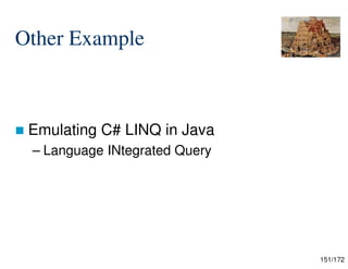 151/172
Other Example
 Emulating C# LINQ in Java
– Language INtegrated Query
 