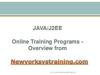 http://www.newyorksystraining.com/
JAVA/J2EE
Online Training Programs -
Overview from
 
