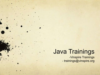 Java Trainings
        -Vinspire Trainings
   - trainings@vinspire.org
 