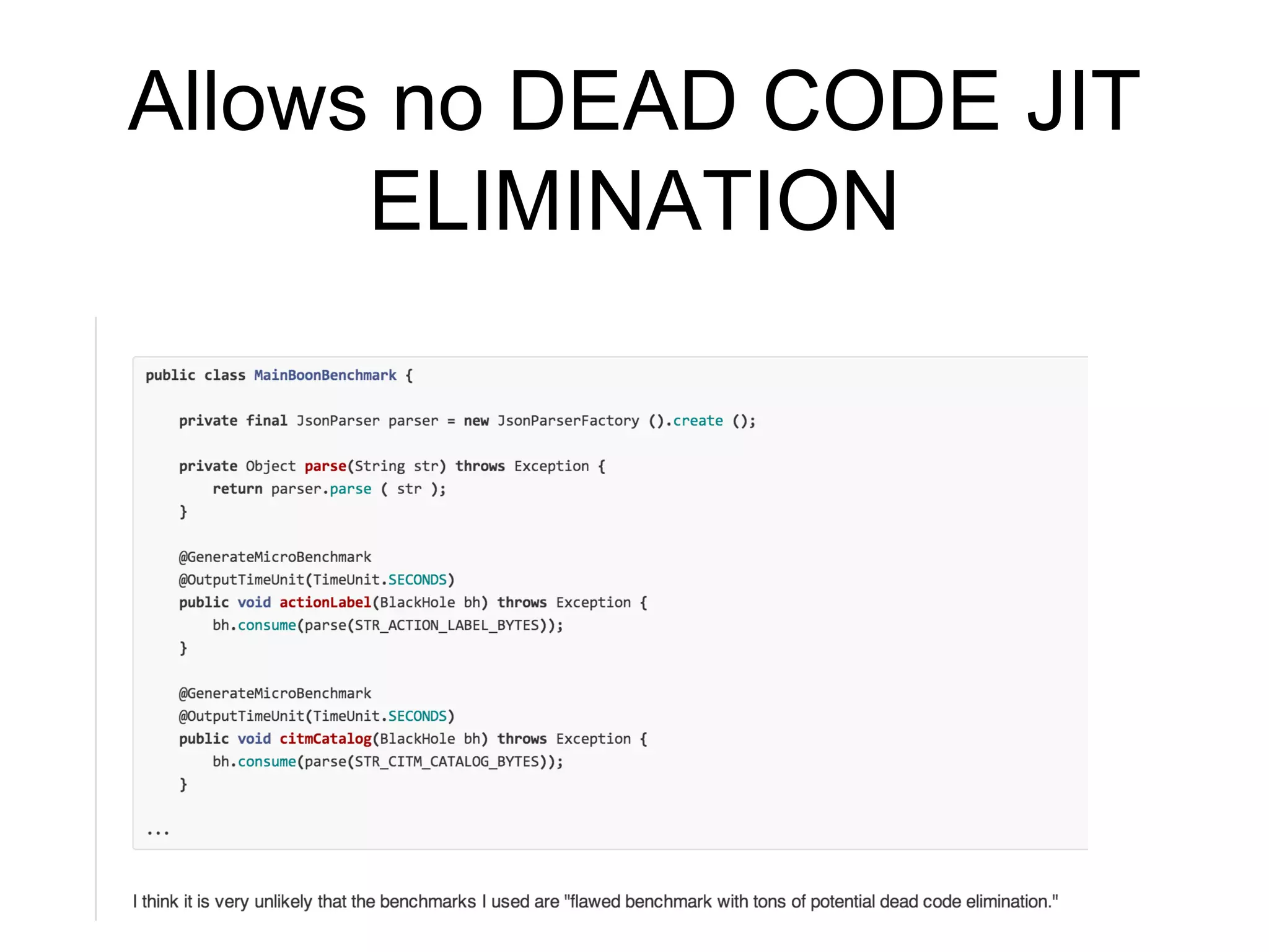 Allows no DEAD CODE JIT
ELIMINATION
 