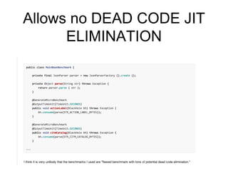 Allows no DEAD CODE JIT
ELIMINATION
 
