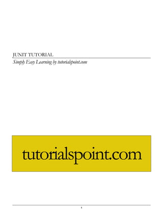 i
JUNIT TUTORIAL
Simply Easy Learning by tutorialspoint.com
tutorialspoint.com
 