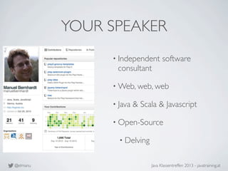 @elmanu Java Klassentreffen 2013 - javatraining.at
YOUR SPEAKER
• Independent software
consultant
• Web, web, web
• Java &...