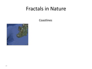 24
Fractals in Nature
Coastlines
 