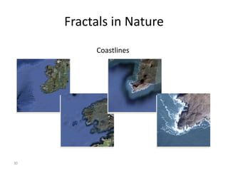 30
Fractals in Nature
Coastlines
 