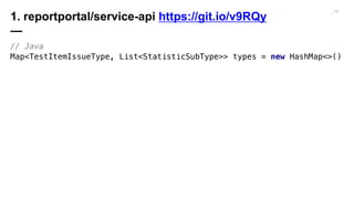 // Java
Map<TestItemIssueType, List<StatisticSubType>> types = new HashMap<>()
{{
}};
_17
1. reportportal/service-api http...