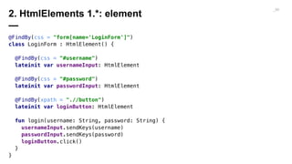 2. HtmlElements 1.*: page object
—
_97
class Page(val driver: WebDriver) {
init {
PageFactory.initElements(
HtmlElementDec...
