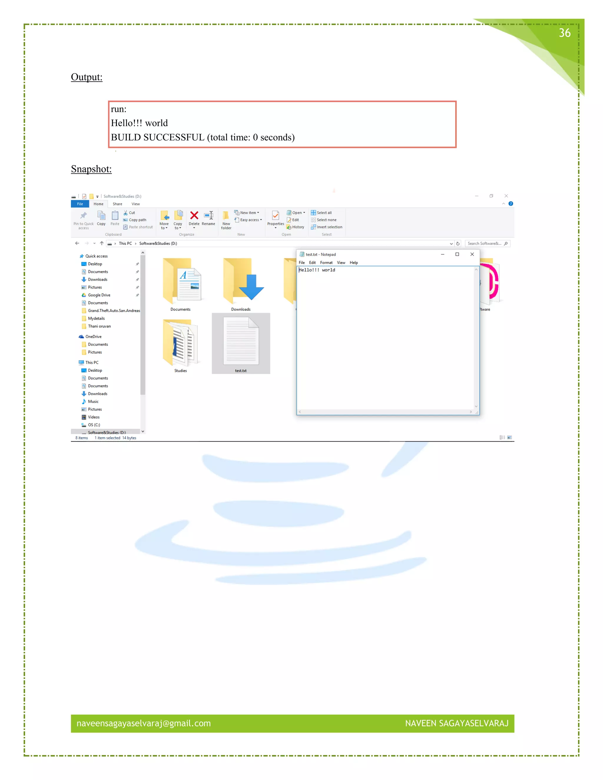 naveensagayaselvaraj@gmail.com NAVEEN SAGAYASELVARAJ
36
Output:
run:
Hello!!! world
BUILD SUCCESSFUL (total time: 0 seconds)
Snapshot:
 