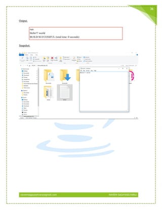 naveensagayaselvaraj@gmail.com NAVEEN SAGAYASELVARAJ
36
Output:
run:
Hello!!! world
BUILD SUCCESSFUL (total time: 0 seconds)
Snapshot:
 