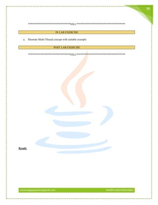 naveensagayaselvaraj@gmail.com NAVEEN SAGAYASELVARAJ
58
*******************************NILL************************************
IN LAB EXERCISE
a. Illustrate Multi-Thread concept with suitable example
POST LAB EXERCISE
*******************************NILL************************************
Result:
 