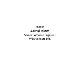 Thanks
Azizul Islam
Senior Software Engineer
W3Engineers Ltd.
 