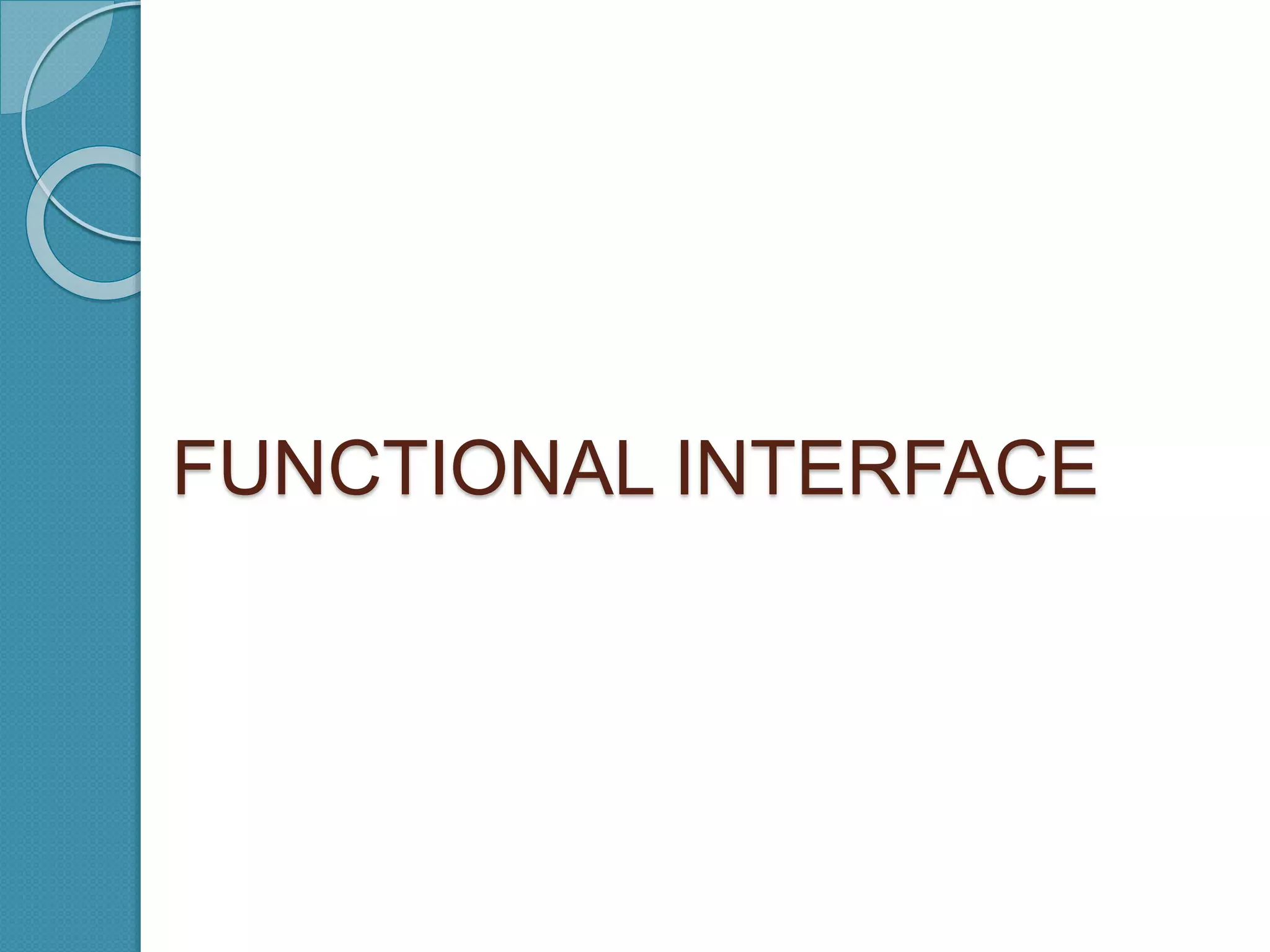 FUNCTIONAL INTERFACE
 