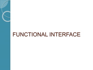 FUNCTIONAL INTERFACE
 