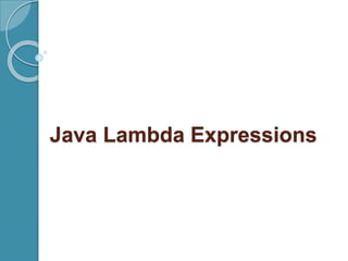 Java Lambda Expressions
 