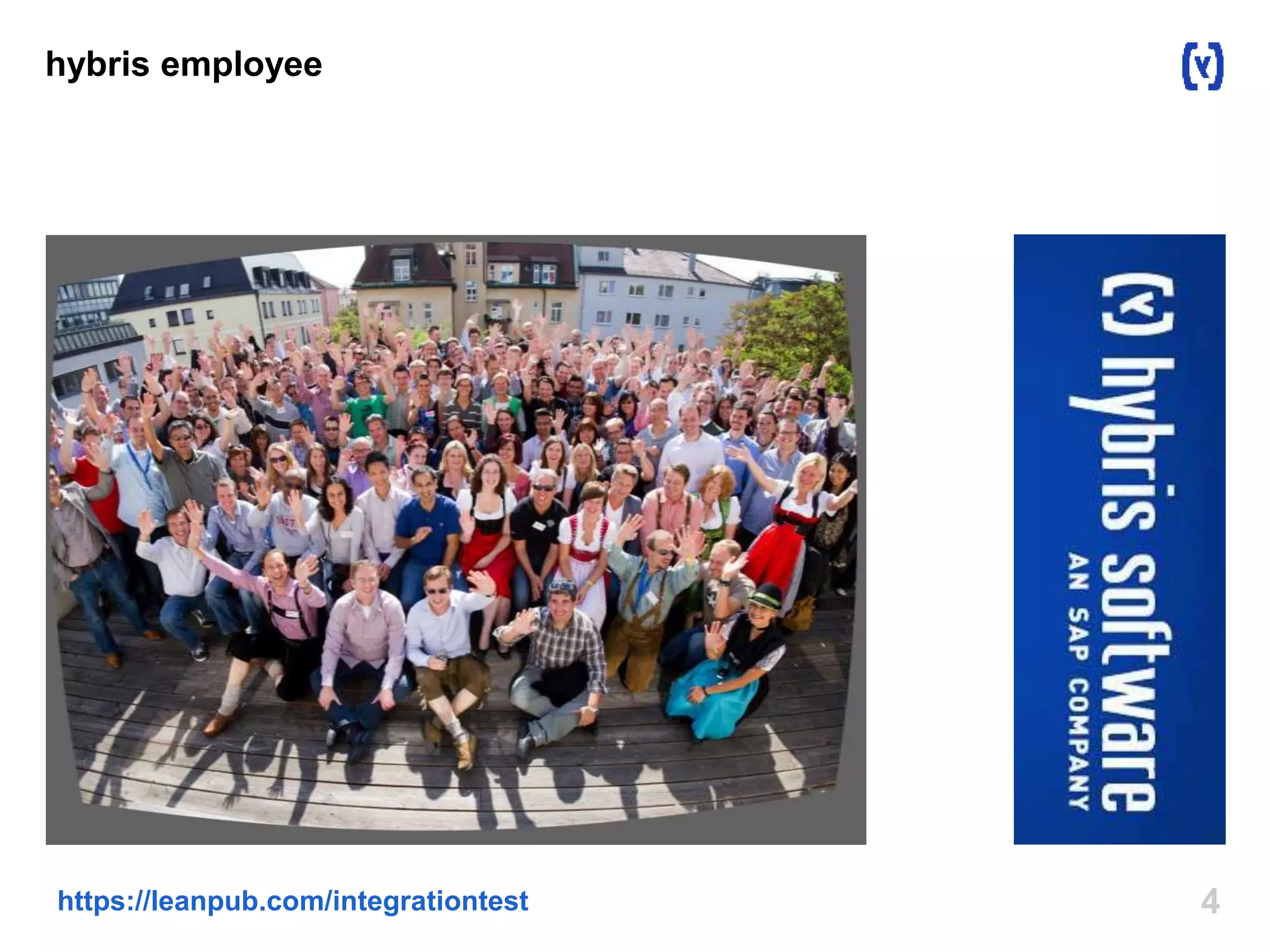 4https://leanpub.com/integrationtest
hybris employee
E-commerce company
Rocks
Sends employees to Oktoberfest
 