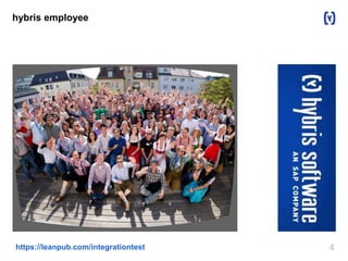 4https://leanpub.com/integrationtest
hybris employee
E-commerce company
Rocks
Sends employees to Oktoberfest
 