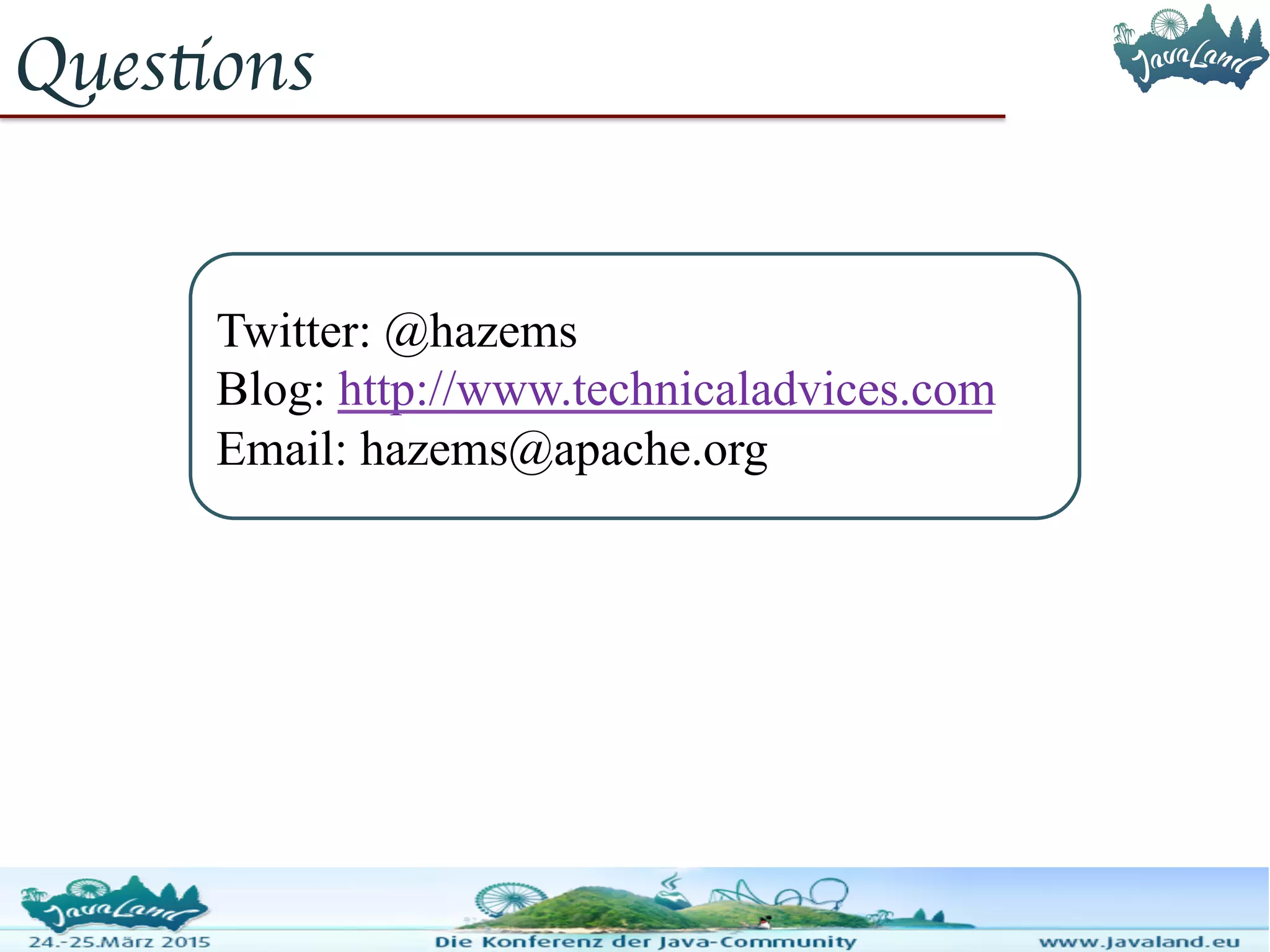 Questions Twitter: @hazems Blog: http://www.technicaladvices.com Email: hazems@apache.org 