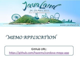 GitHub URL:
https://github.com/hazems/cordova-mega-app
MEMO APPLICATION
 