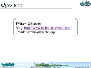 Questions
Twitter: @hazems
Blog: http://www.technicaladvices.com
Email: hazems@apache.org
 