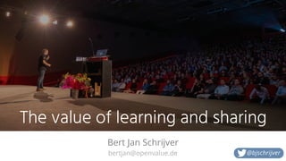 bertjan@openvalue.de
The value of learning and sharing
Bert Jan Schrijver
@bjschrijver
 