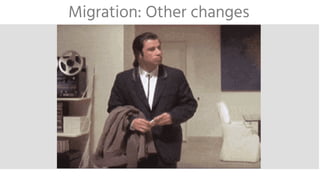Migration: Other changes
 