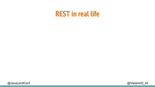 REST in real life
@VladimirD_42@JavaLandConf
 