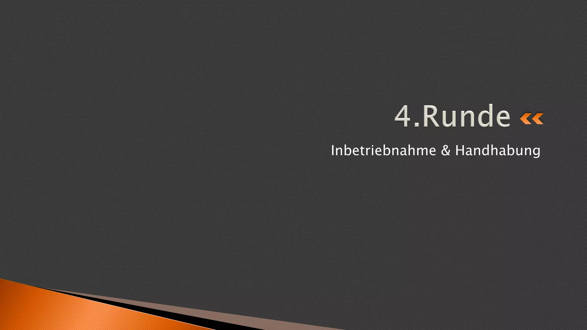 Inbetriebnahme & Handhabung
 