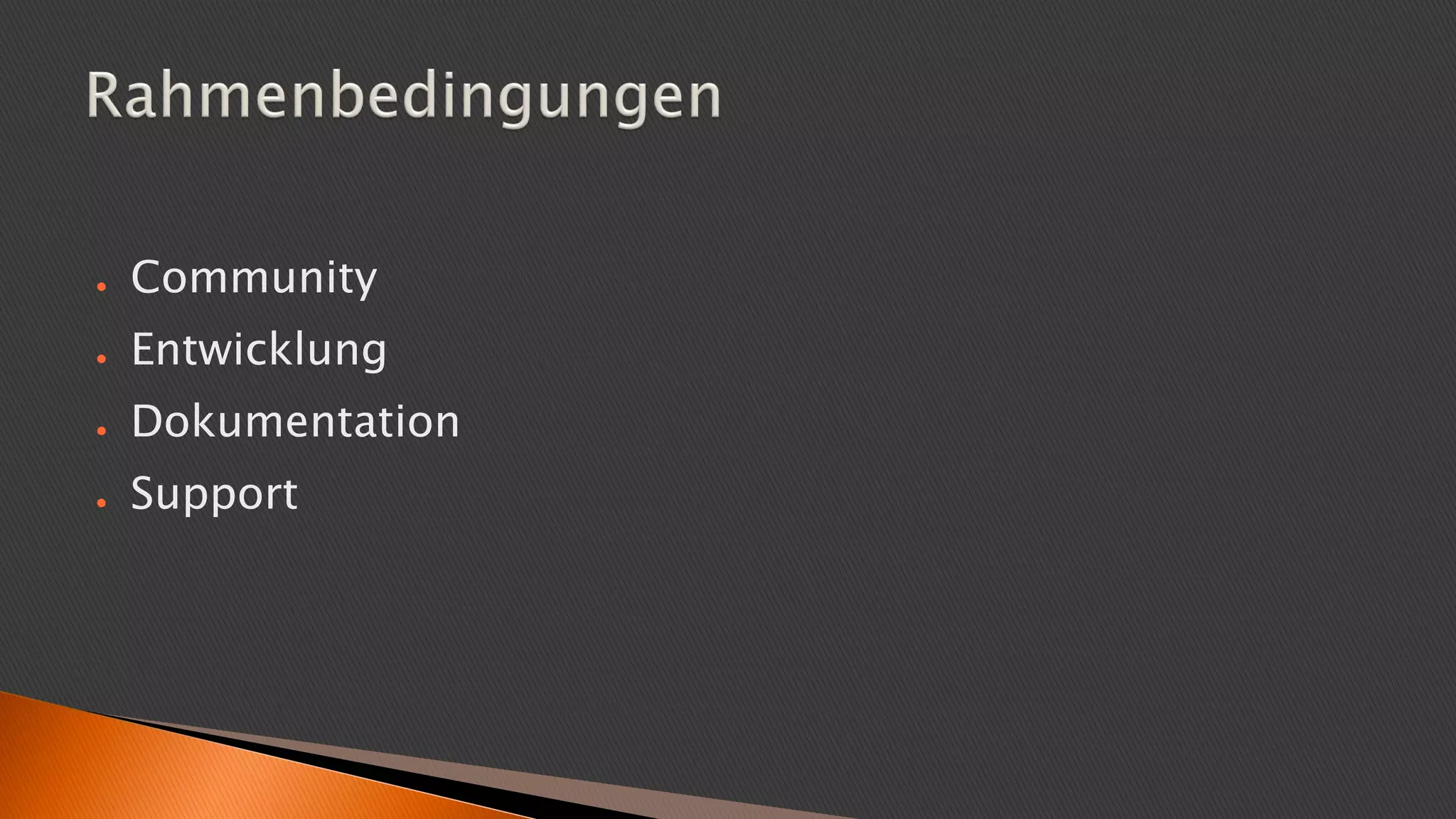 ● Community
● Entwicklung
● Dokumentation
● Support
 