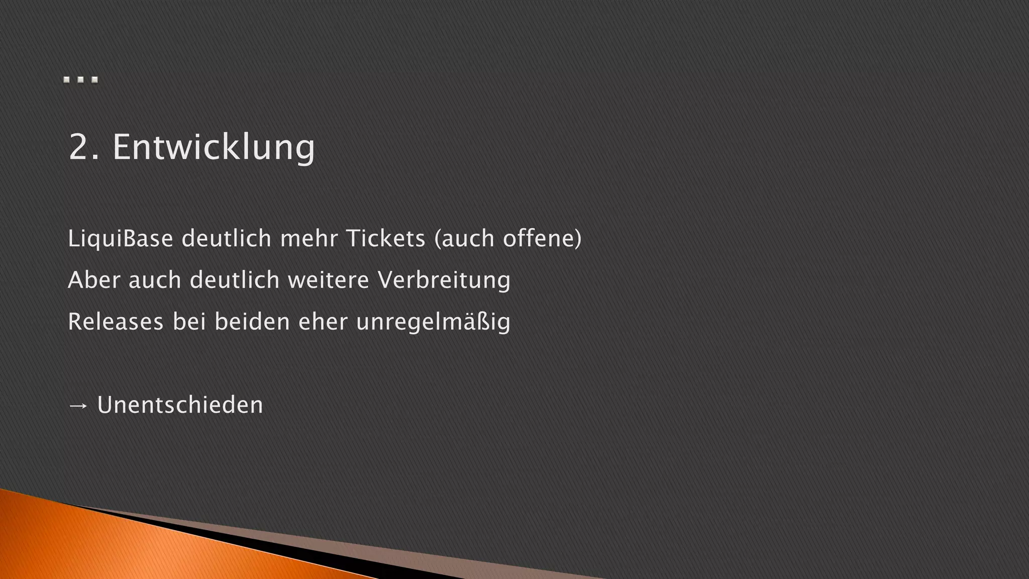 2. Entwicklung
LiquiBase deutlich mehr Tickets (auch offene)
Aber auch deutlich weitere Verbreitung
Releases bei beiden eher unregelmäßig
→ Unentschieden
 