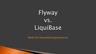 Flyway
vs.
LiquiBase
Battle der Datenbankmigrationstools
 