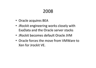 2011	
  
•  Sadly,	
  sMll	
  no	
  new	
  Java	
  release	
  since	
  2006	
  
•  IBM	
  joins	
  the	
  OpenJDK	
  
•  H...
