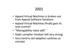 2002	
  
•  JDK	
  1.4	
  “Merlin”	
  
–  First	
  plamorm	
  developed	
  under	
  JCP	
  
–  assert	
  keyword	
  
–  Re...