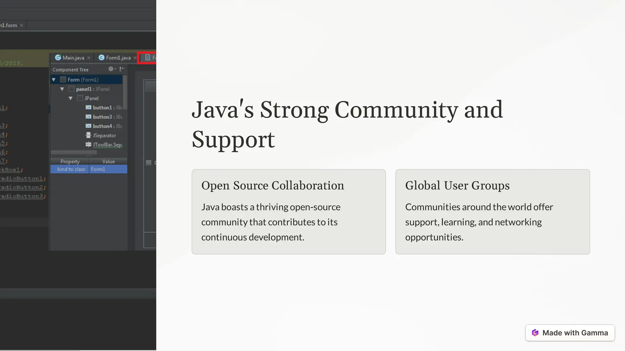 Java's Strong Community and
Support
Open Source Collaboration
Java boasts a thriving open-source
community that contributes to its
continuous development.
Global User Groups
Communities around theworld offer
support, learning, and networking
opportunities.
 