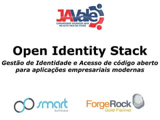 Open Identity Stack
Gestão de Identidade e Acesso de código aberto
para aplicações empresariais modernas

 