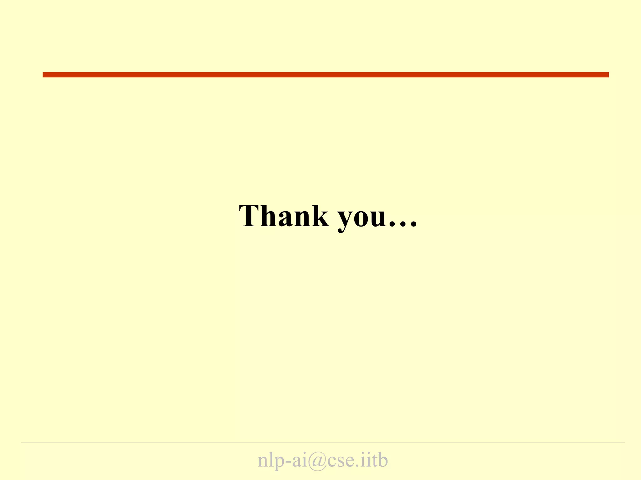 nlp-ai@cse.iitb
Thank you…
End
 