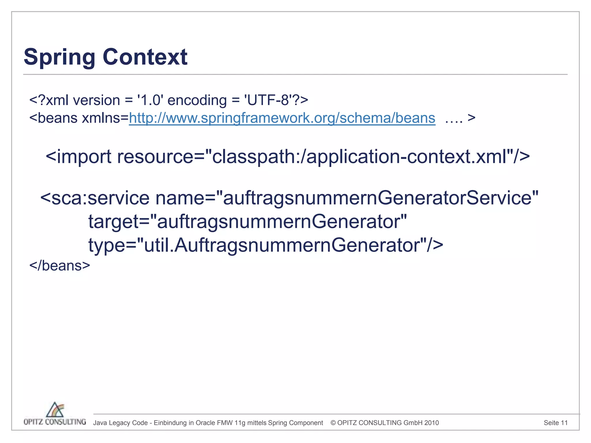 Spring Context<?xmlversion = '1.0' encoding = 'UTF-8'?><beansxmlns=http://www.springframework.org/schema/beans  …. >   <importresource="classpath:/application-context.xml"/>  <sca:servicename="auftragsnummernGeneratorService" 	target="auftragsnummernGenerator" 	type="util.AuftragsnummernGenerator"/></beans>
