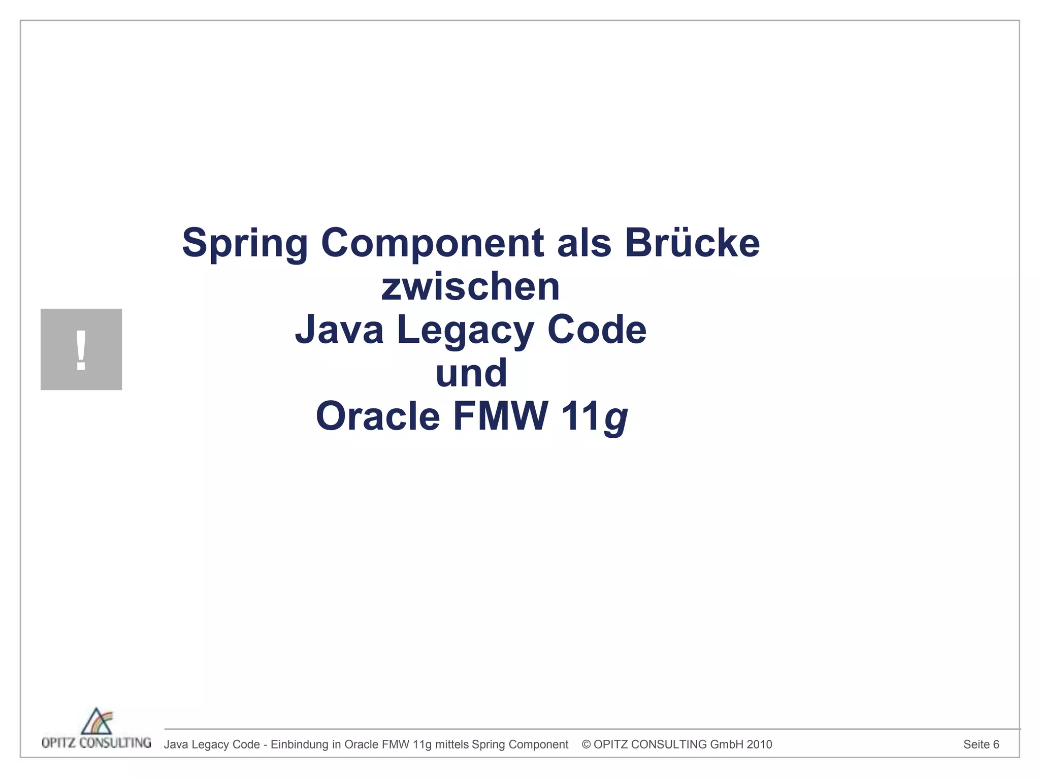 !Spring Component als Brücke zwischenJava Legacy Codeund Oracle FMW 11g