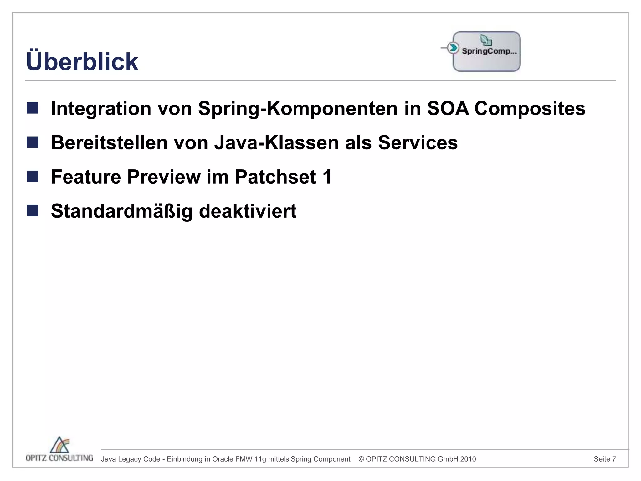Integration von Spring-Komponenten in SOA CompositesBereitstellen von Java-Klassen als ServicesFeature Preview im Patchset 1Standardmäßig deaktiviertÜberblick