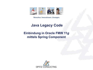  Java Legacy Code Einbindung in Oracle FMW 11gmittels Spring Component 